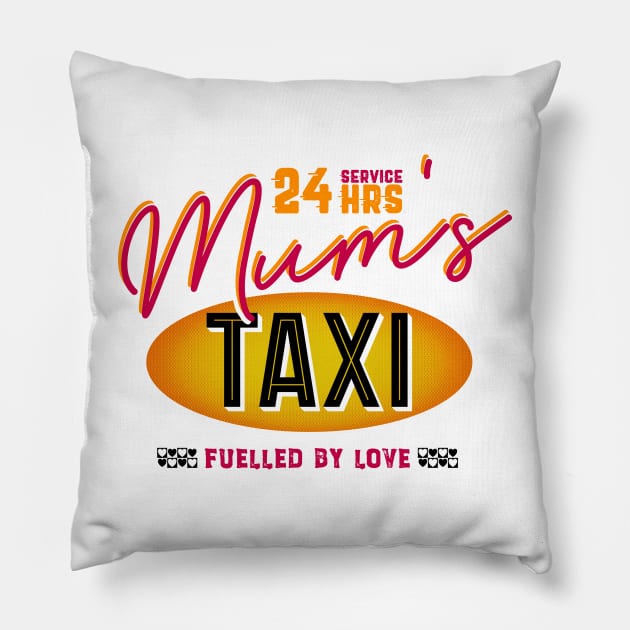 Mum's 24 Hour Taxi Service, Fuelled By Love Pillow by brodyquixote