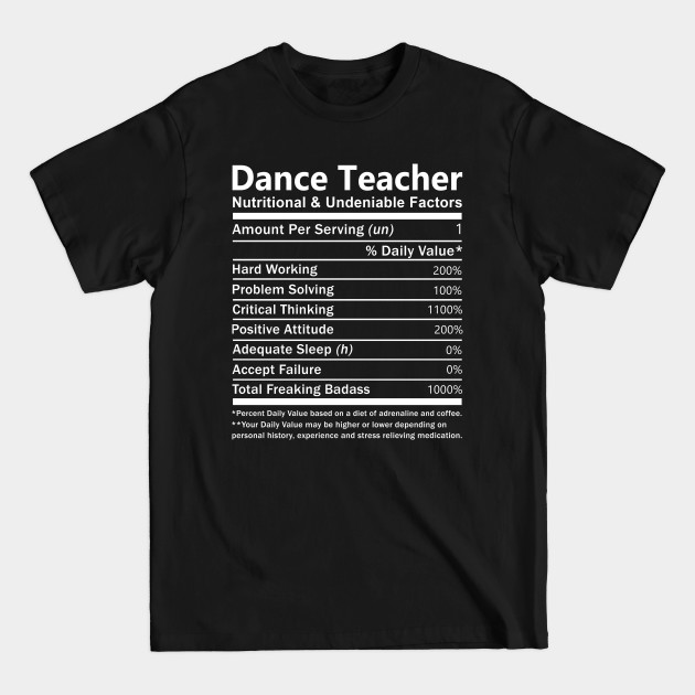 Disover Dance Teacher T Shirt - Nutritional and Undeniable Factors Gift Item Tee - Dance Teacher - T-Shirt