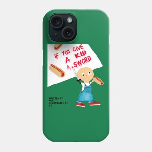 If You Give a Kid a Sword... Phone Case