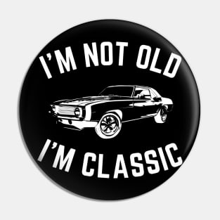 I'm not old i'm classic, Funny Cars - Gift For car lover Pin