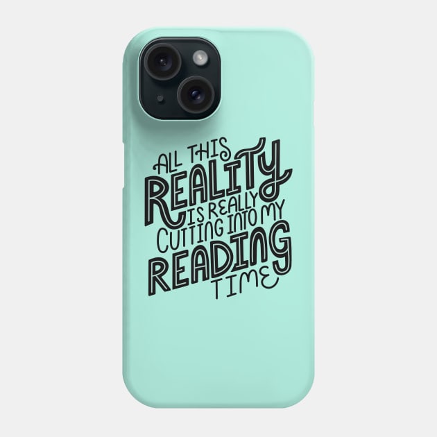 Reality Vs Reading Book Quote Phone Case by KitCronk