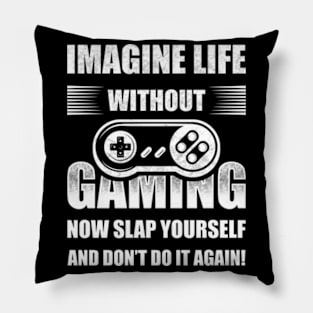 Imagine Life Without Gaming Now Slap Yourself Pillow