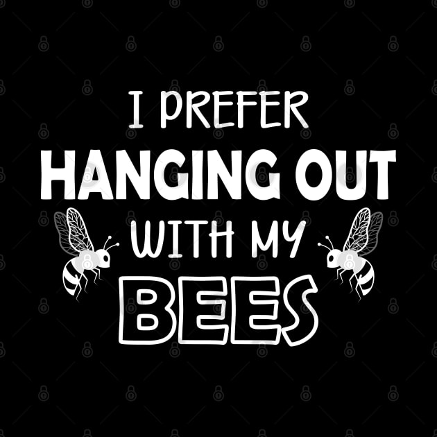 Bee - I prefer hanging out with my bees by KC Happy Shop