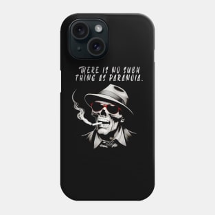 There is no such thing as paranoia  - Hunter S Thompson Phone Case