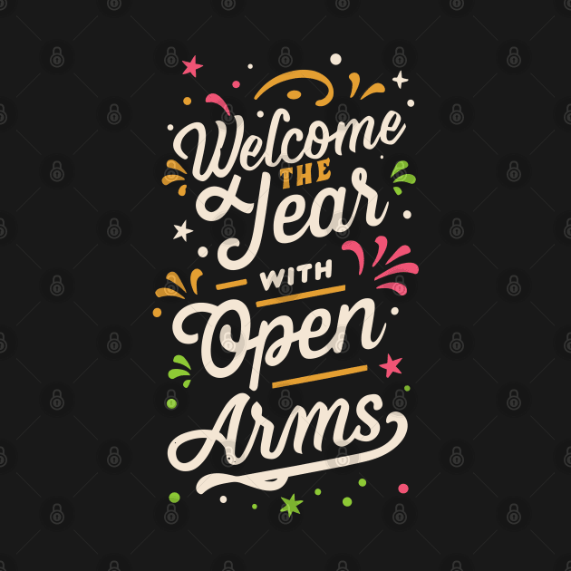 "Welcome The Year With Open Arms" by mysticpotlot