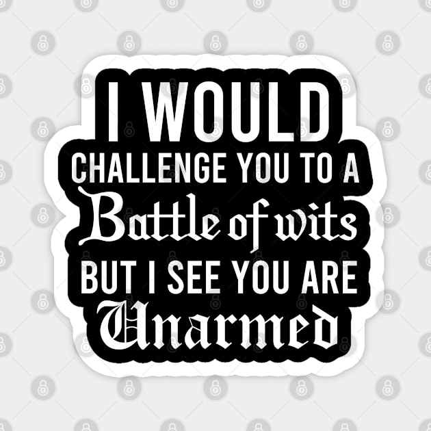 I Would Challenge You To A Battle Of Wits Magnet by Color Fluffy