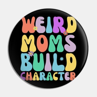 Retro Groovy Weird Moms Build Character 2024 Mother's Day Pin