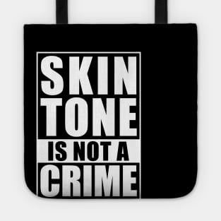 Skin Tone Is Not A Crime Tote