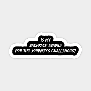 Is my backpack loaded for the journey's challenges - Backpacking lover Magnet