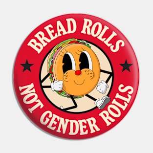 Bread Rolls Not Gender Roles - Funny Pun Pin