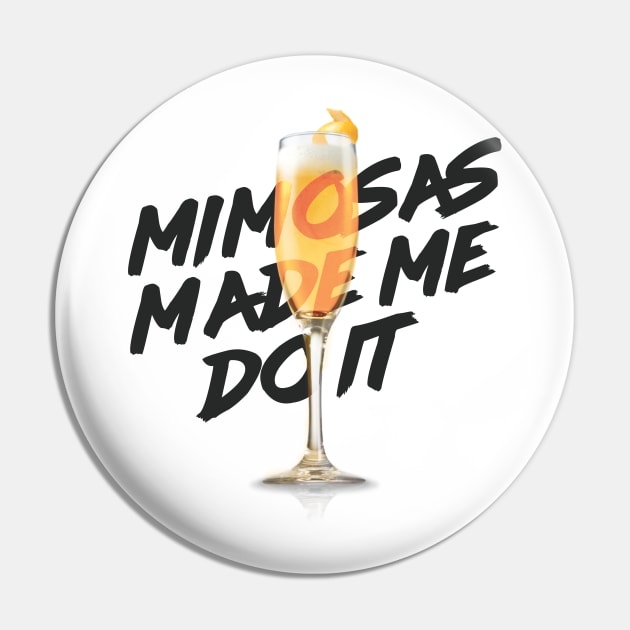 Mimosas Made Me Do It Pin by geekers25