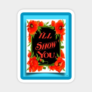 I'LL SHOW YOU POWER MESSAGE Magnet