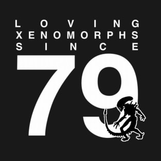 Loving xenomorphs since 79 40th birthday anniversary T-Shirt