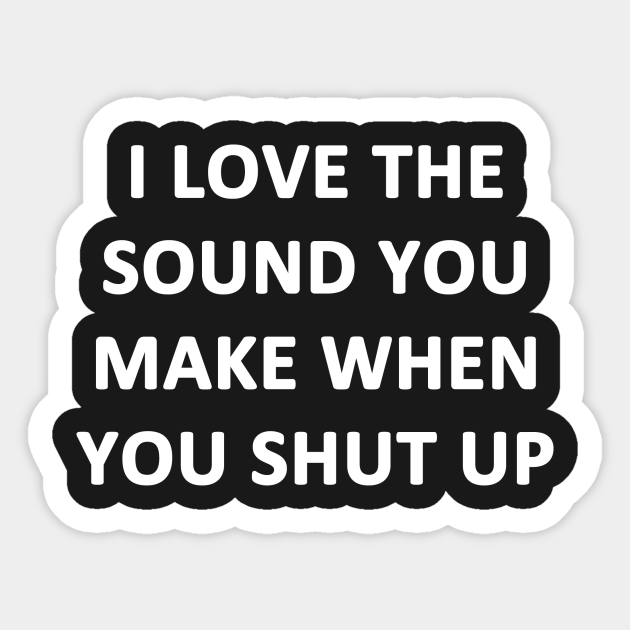 Shut Up Sarcastic Sticker Teepublic Shut Up Sarcastic Sticker Teepublic