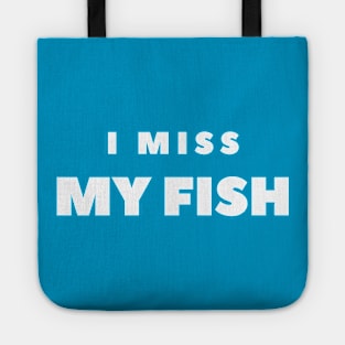 I MISS MY FISH Tote