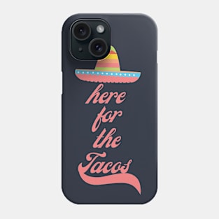 Here for the Tacos Phone Case