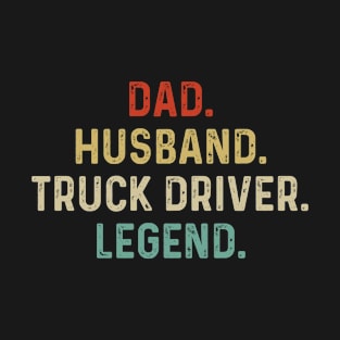 Truck Driver - Vintage Dad Husband Truck Driver Legend T-Shirt