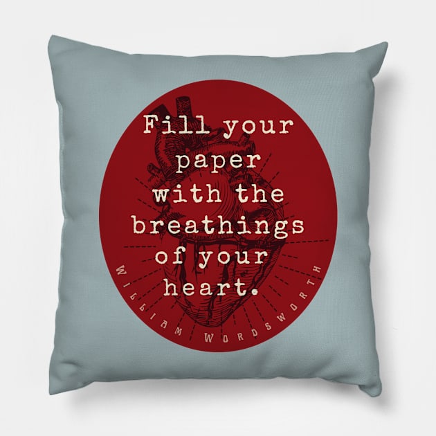 William Wordsworth quote: "Fill your paper with the breathings of your heart.” Pillow by artbleed