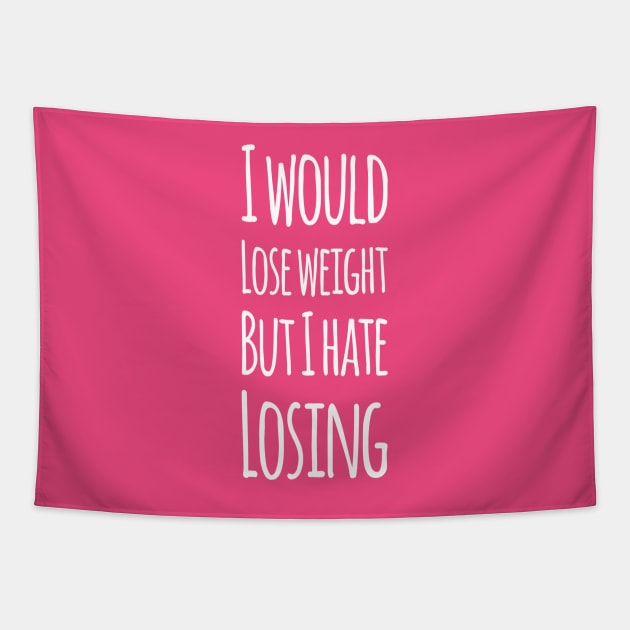 I would lose weight but I hate losing | Funny Mothers day gift Tapestry by DesignsbyZazz