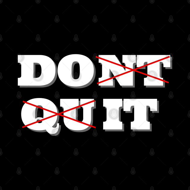 Dont Quit. Do it by IndiPrintables