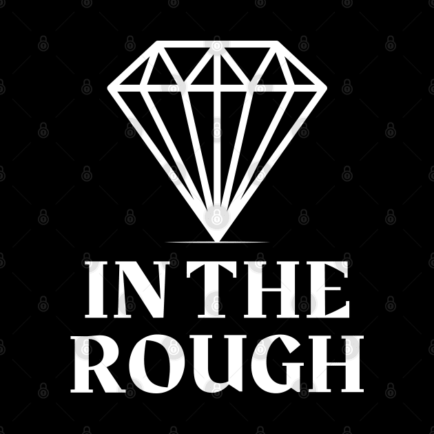 Diamond In The Rough by Merch House