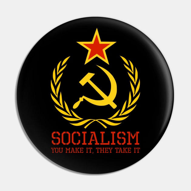 Socialism - You Make It, They Take It - Anti Communist & Socialist Pin by Styr Designs