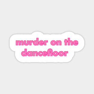 murder on the dancefloor pink Magnet