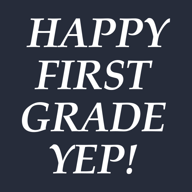 Happy first grade yep! T-Shirt by Azadinstore