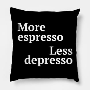 More espresso less depresso Pillow