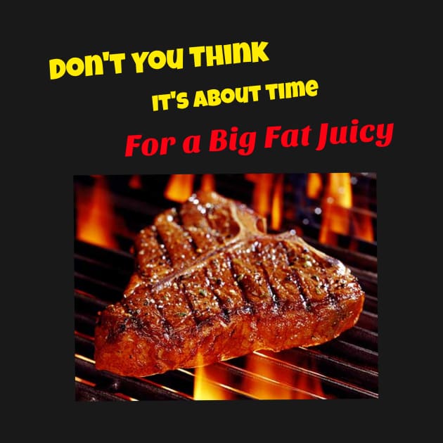 Don't you think it's about time for a big fat juicy steak by DiMarksales