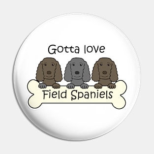 Gotta Love Field Spaniels Pin