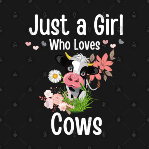 Just A Girl Irl Who Loves Cows Just A Girl Who Loves Cows T Shirt Teepublic 