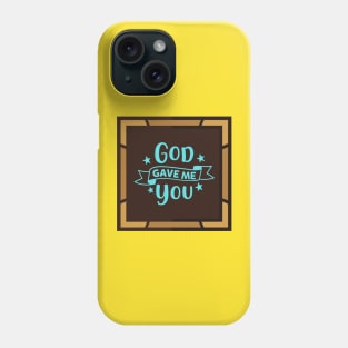 God Gave Me You Phone Case