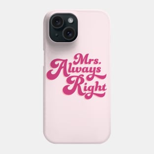 Mrs. Always Right Phone Case