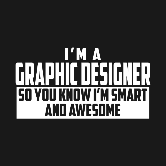 Smart and Awesome Graphic Designer by helloshirts