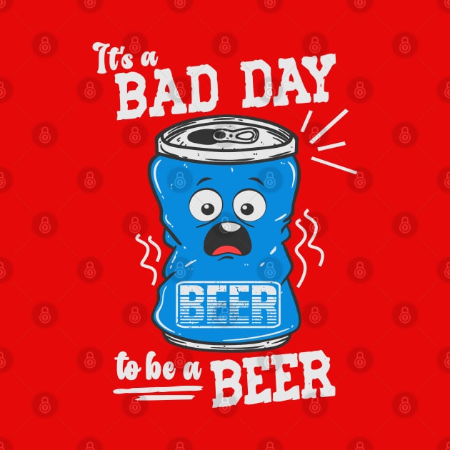 Its A Bad Day To Be A Beer by Etopix