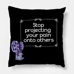 Stop Projecting Pillow