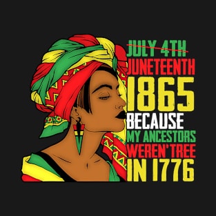 Juneteenth, Because My ancestors weren't free in 1776, Black queen, Black Girl magic T-Shirt