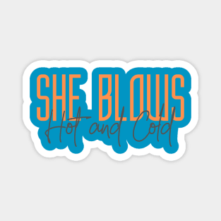 She Blows HOT and COLD (text) Magnet