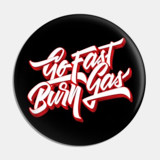 Go Fast Burn Gas Pin