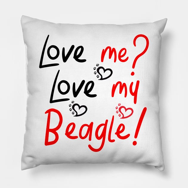 Love me Love my Beagle! Pillow by rs-designs