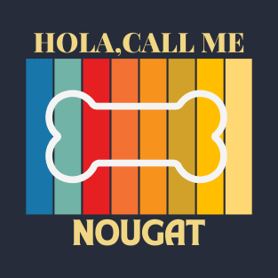 Hola,call me Nougat Dog Named T-Shirt T-Shirt