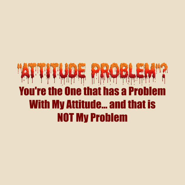 Attitude Problem Humor TShirt TeePublic