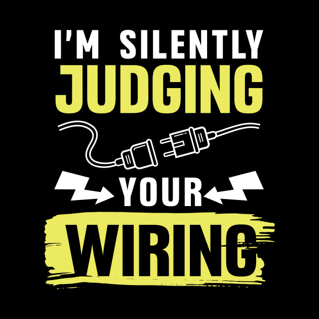 I'm Silently Judging Your Wiring by maxcode