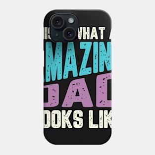 THIS IS WHAT AN AMAZING DAD LOOKS LIKE Phone Case