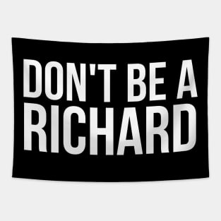 Don't Be a Richard funny sarcastic joke Tapestry