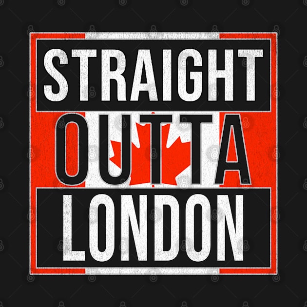 Straight Outta London - Gift for Canadian From London Ontario by Country Flags