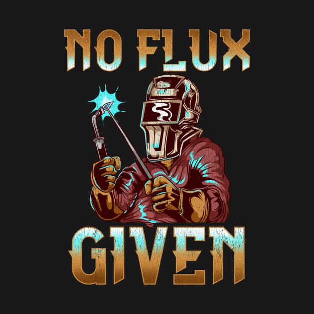 No Flux Given Welder Pun Professional Welding Joke by theperfectpresents