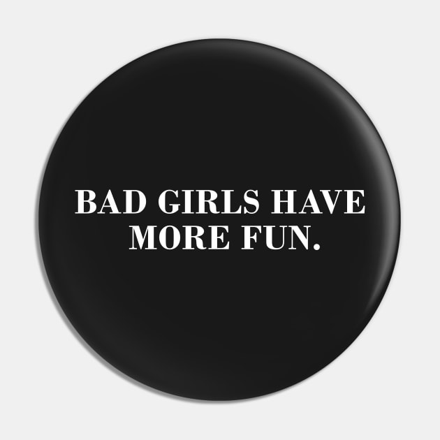 Bad Girls Have More Fun Pin by CityNoir