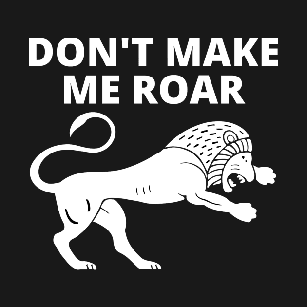 Don't Make Me Roar by Jo3Designs